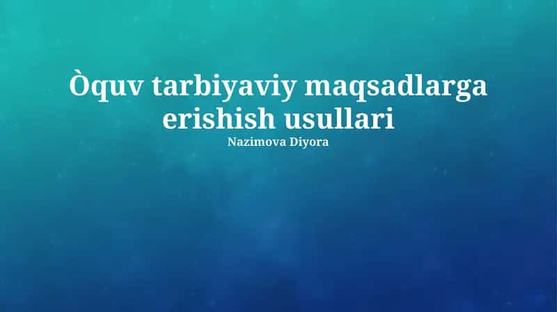 Òquv tarbiyaviy maqsadlarga erishish usullari 1