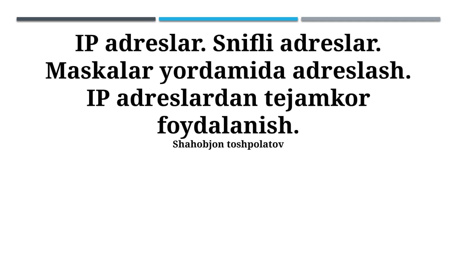 IP adreslar. Snifli adreslar. Maskalar yordamida adreslash. IP adreslardan tejamkor foydalanish. Shahobjon toshpolatov 1