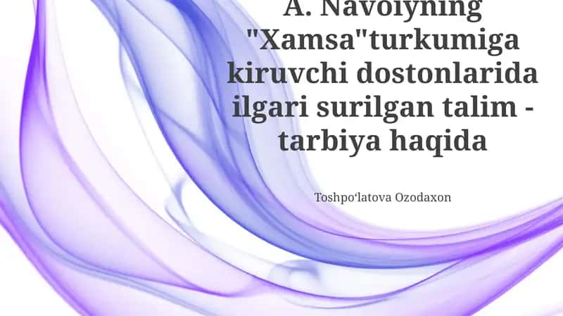 Navoiyning "Xamsa" turkumiga kiruvchi dostonlarida ilgari surilgan talim-tarbiya haqida 1