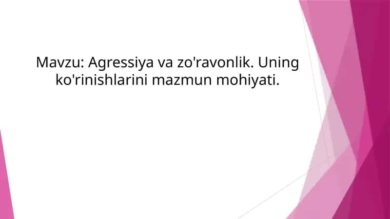 Agressiya va zo'ravonlik. Uning ko'rinishlarini mazmun mohiyati. 1