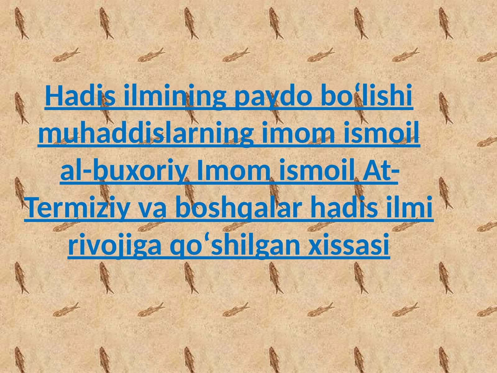 Hadis ilmining paydo boʻlishi muhaddislarning imom ismoil al-buxoriy Imom ismoil At-Termiziy va boshqalar hadis ilmi rivojiga qoʻshilgan xissasi 1