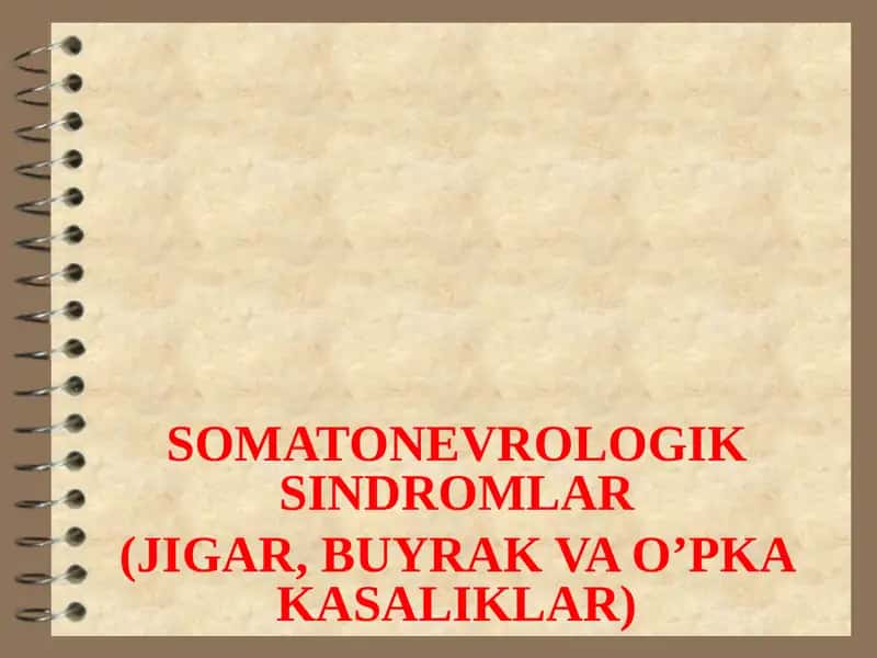 SOMATONEVROLOGIK SINDROMLAR (JIGAR,BUYRAKVA O’PKA KASALIKLAR) 1