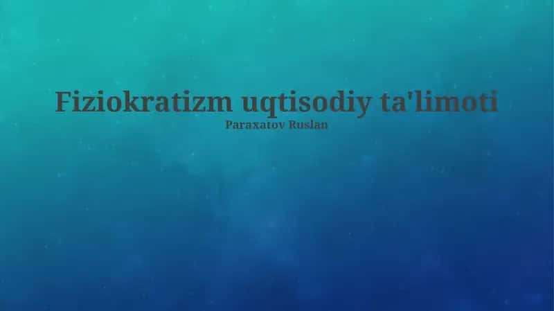 Fiziokratizm uqtisodiy ta'limoti 1