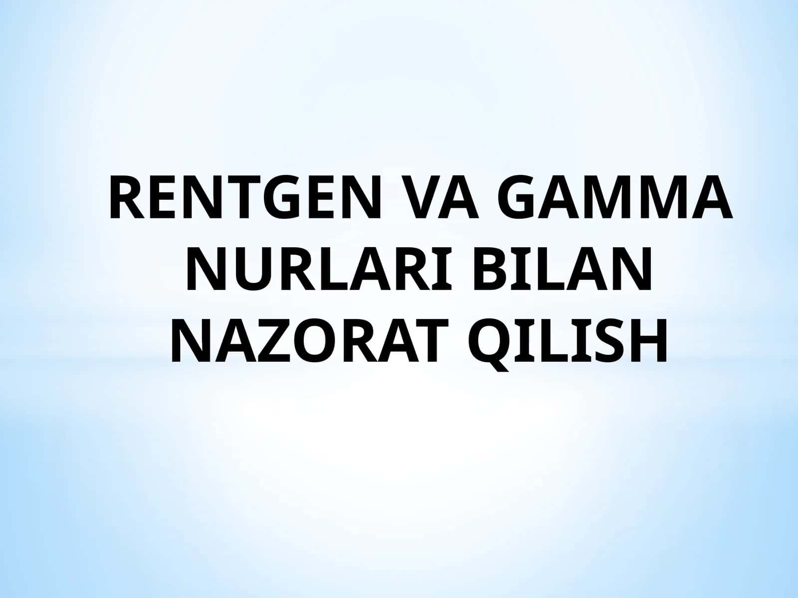 RENTGEN VA GAMMA NURLARI BILAN NAZORAT QILISH 1