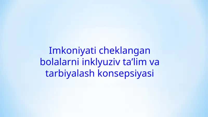 Imkoniyati cheklangan bolalarni inklyuziv taʼlim va tarbiyalash konsepsiyasi 1