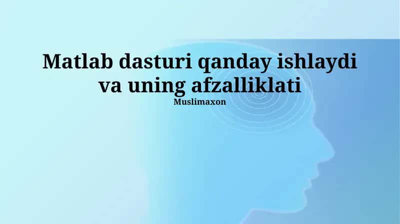 Matlab dasturi qanday ishlaydi va uning afzalliklati 1