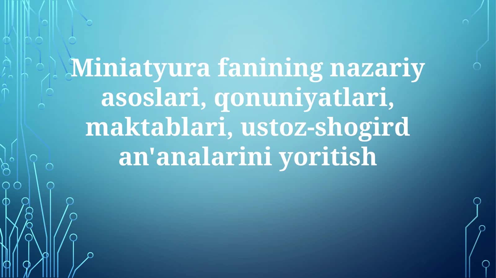 Miniatyurafaniningnazariyasoslari,qonuniyatlari,maktablari,ustoz-shogirdan'analariniyoritish 1