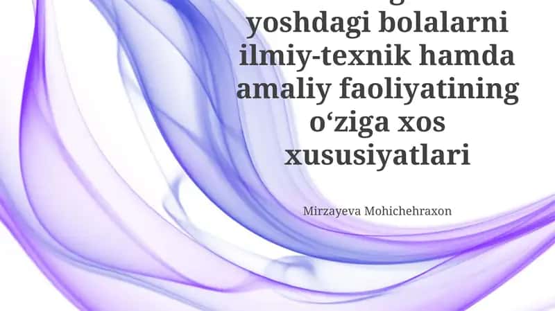 Maktabgacha yoshdagi bolalarni ilmiy-texnik hamda amaliy faoliyatining oʻziga xos xususiyatlari 1