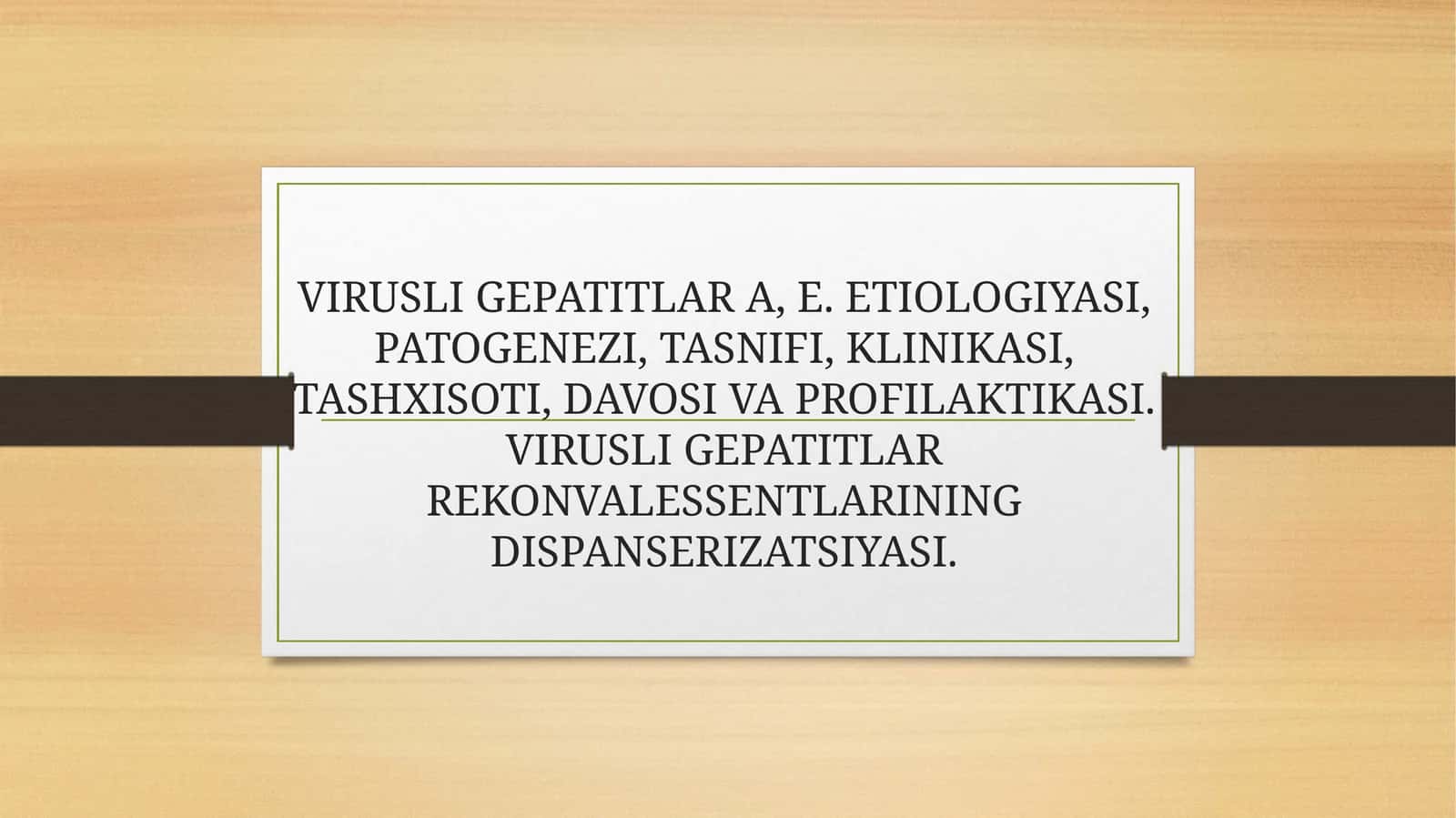 VIRUSLI GEPATITLAR A, E. ETIOLOGIYASI, PATOGENEZI, TASNIFI, KLINIKASI, TASHXISOTI, DAVOSI VA PROFILAKTIKASI. VIRUSLI GEPATITLAR REKONVALESSENTLARINING DISPANSERIZATSIYASI 1