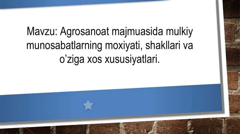 Agrosanoat majmuasida mulkiy munosabatlarning moxiyati, shakllari va o’ziga xos xususiyatlari 1
