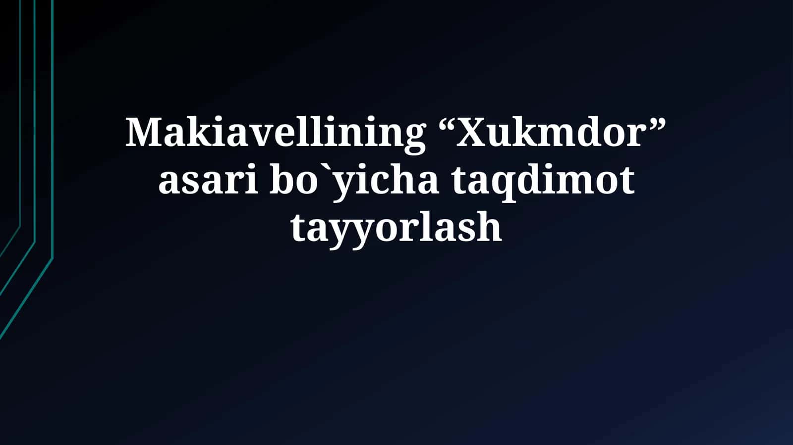 Makiavellining “Xukmdor” asari bo`yichataqdimottayyorlash 1