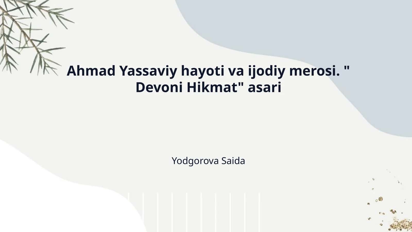 Ahmad Yassaviy hayoti va ijodiy merosi. "Devoni Hikmat" asari 1