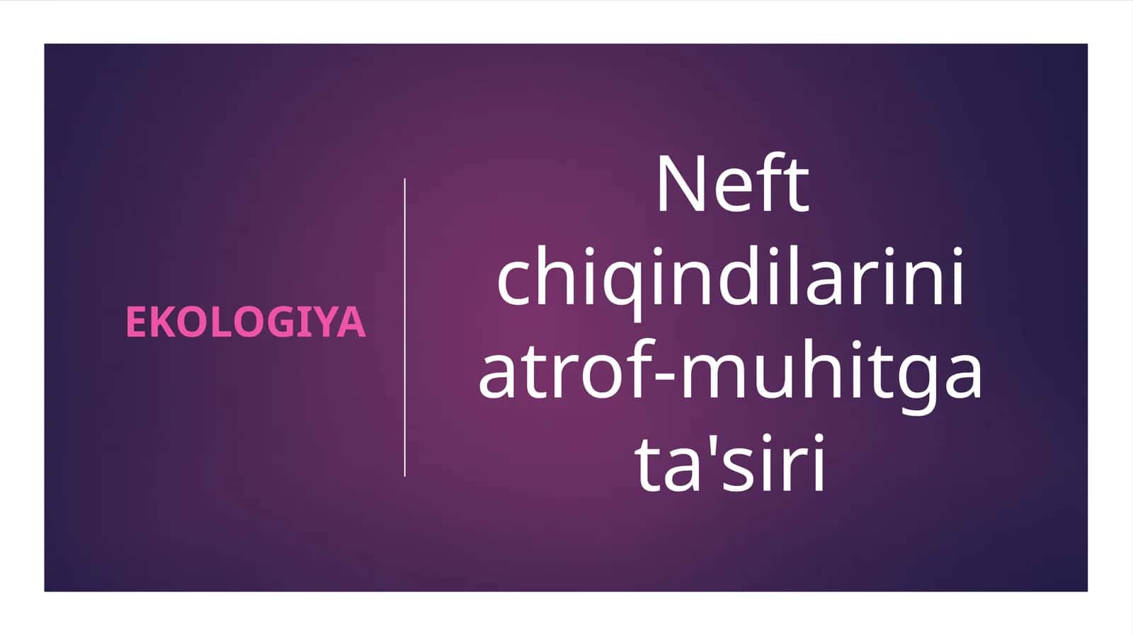 Neft chiqindilarini atrof-muhitga ta'siri 1
