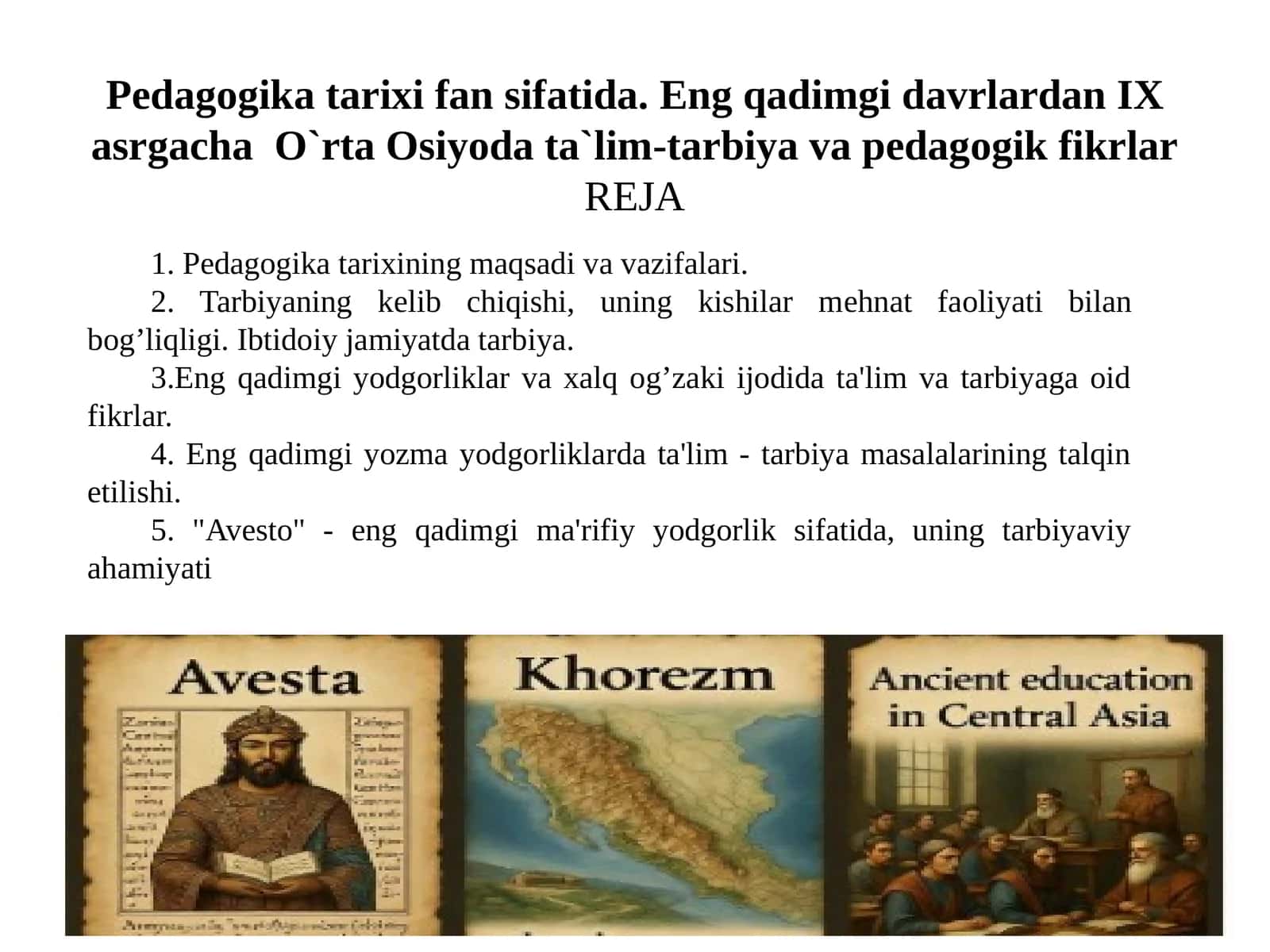 Pedagogika tarixi fan sifatida.Eng qadimgi davrlardan IX asrgacha O`rta Osiyoda ta`lim-tarbiya va pedagogik fikrlar 1