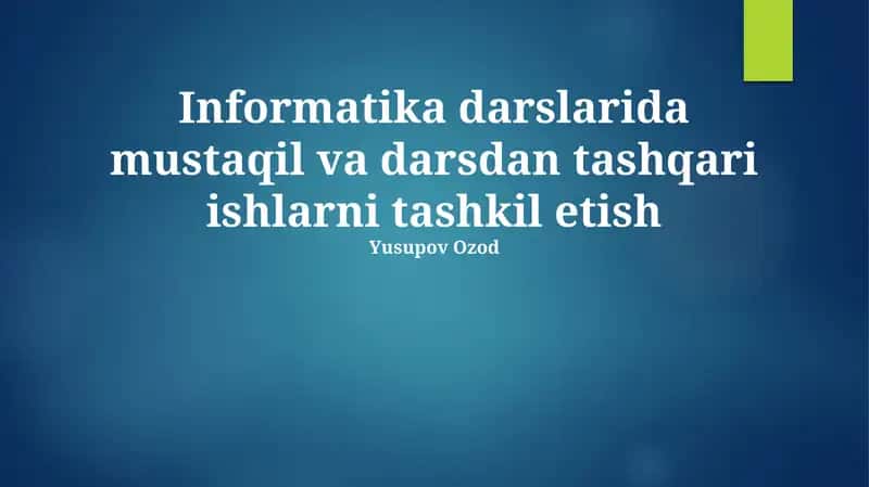 Informatika darslarida mustaqil va darsdan tashqari ishlarni tashkil etish 1