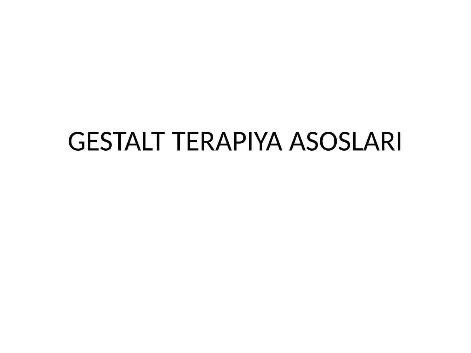 GESTALT TERAPIYA ASOSLARI 1