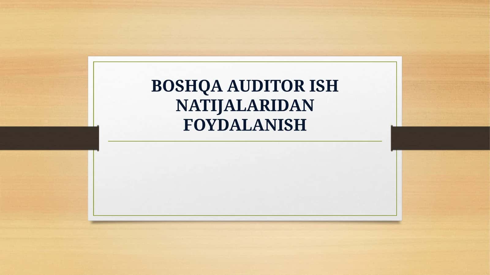 BOSHQA AUDITOR ISH NATIJALARIDAN FOYDALANISH 1
