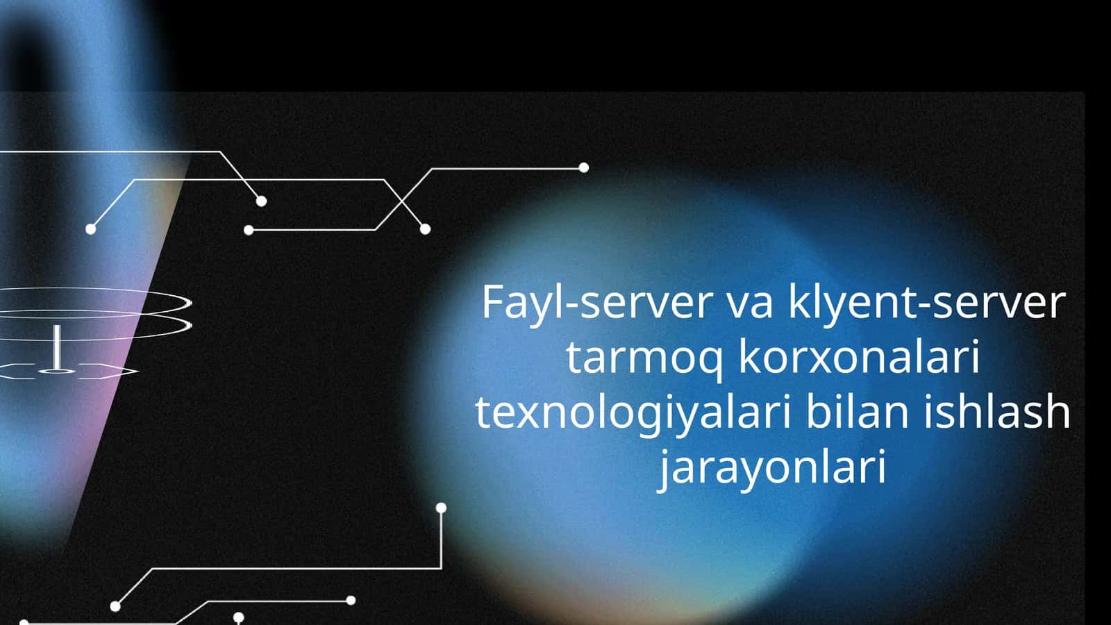 Fayl-server va klyent-server tarmoq korxonalari texnologiyalari bilan ishlash jarayonlari 1