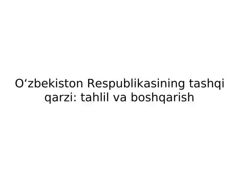 Oʻzbekiston Respublikasining tashqi qarzi: tahlil va boshqarish