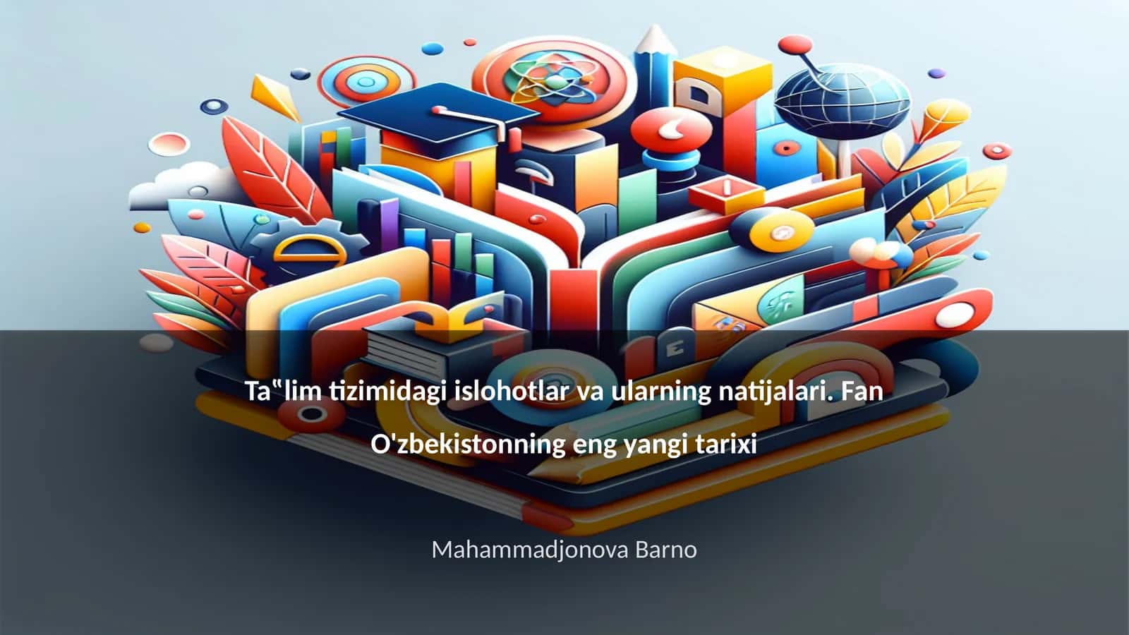Ta‟lim tizimidagi islohotlar va ularning natijalari. Fan O'zbekistonning eng yangi tarixi 1