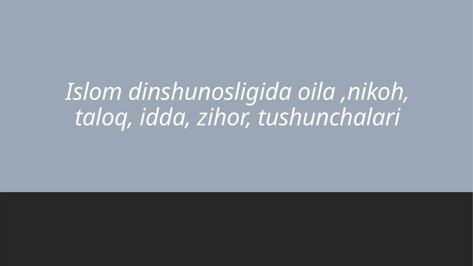 Islom dinshunosligida oila ,nikoh, taloq, idda, zihor, tushunchalari 1