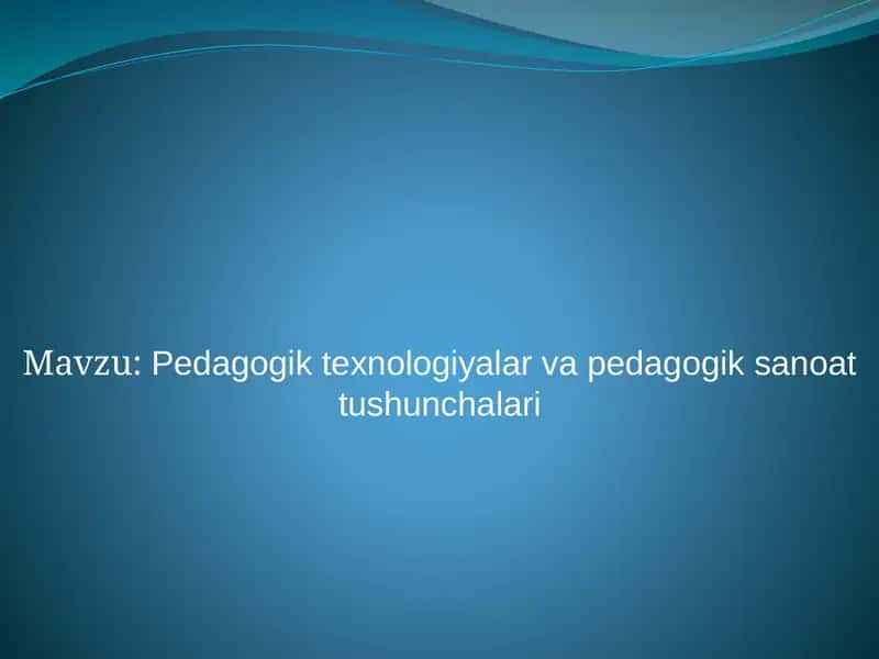 Pedagogik texnologiyalar va pedagogik sanoat tushunchalari 1
