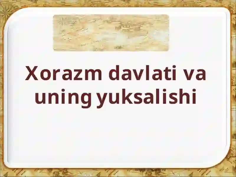 Xorazm davlati va uning yuksalishi