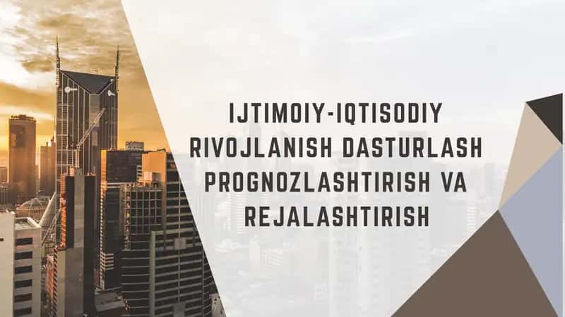 IJTIMOIY-IQTISODIY RIVOJLANISH DASTURLASH PROGNOZLASHTIRISH VA REJALASHTIRISH 1