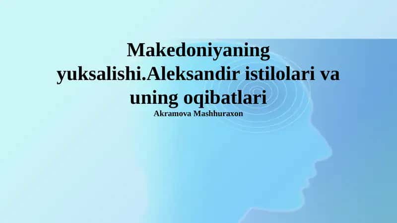 Makedoniyaning yuksalishi.Aleksandir istilolari va uning oqibatlari 1