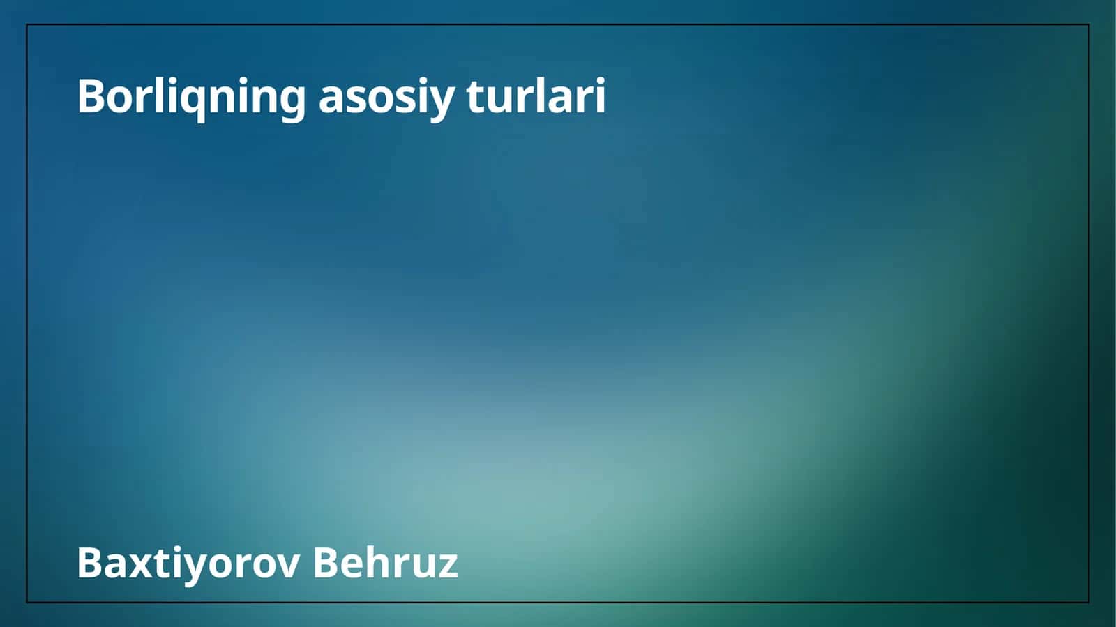 Borliqning asosiy turlari 1