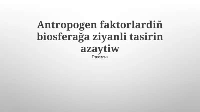 Antropogen faktorlardiň biosferağa ziyanli tasirin azaytiw 1