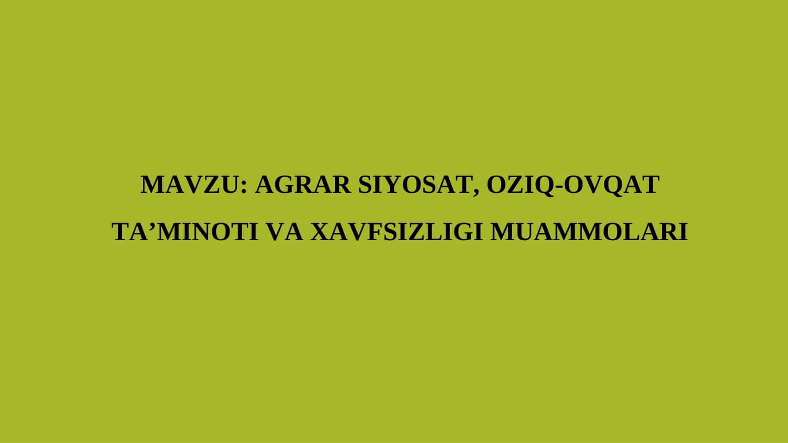 AGRAR SIYOSAT, OZIQ-OVQAT TA’MINOTI VA XAVFSIZLIGI MUAMMOLARI 1