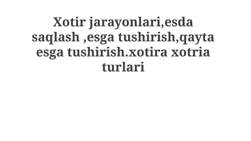 Xotirjarayonlari, esdasaqlash, esgatushirish, qaytaesgatushirish.xotiraxotriaturlari 1