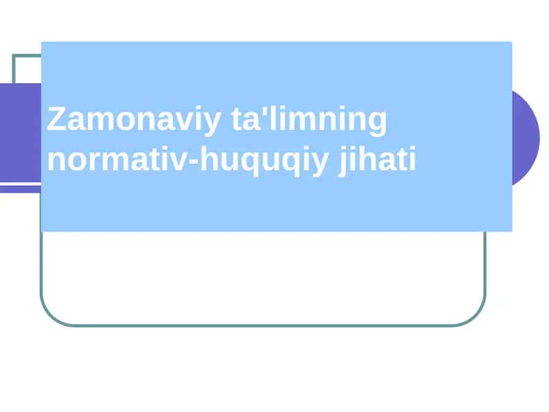 Zamonaviy ta'limning normativ-huquqiy jihati 1