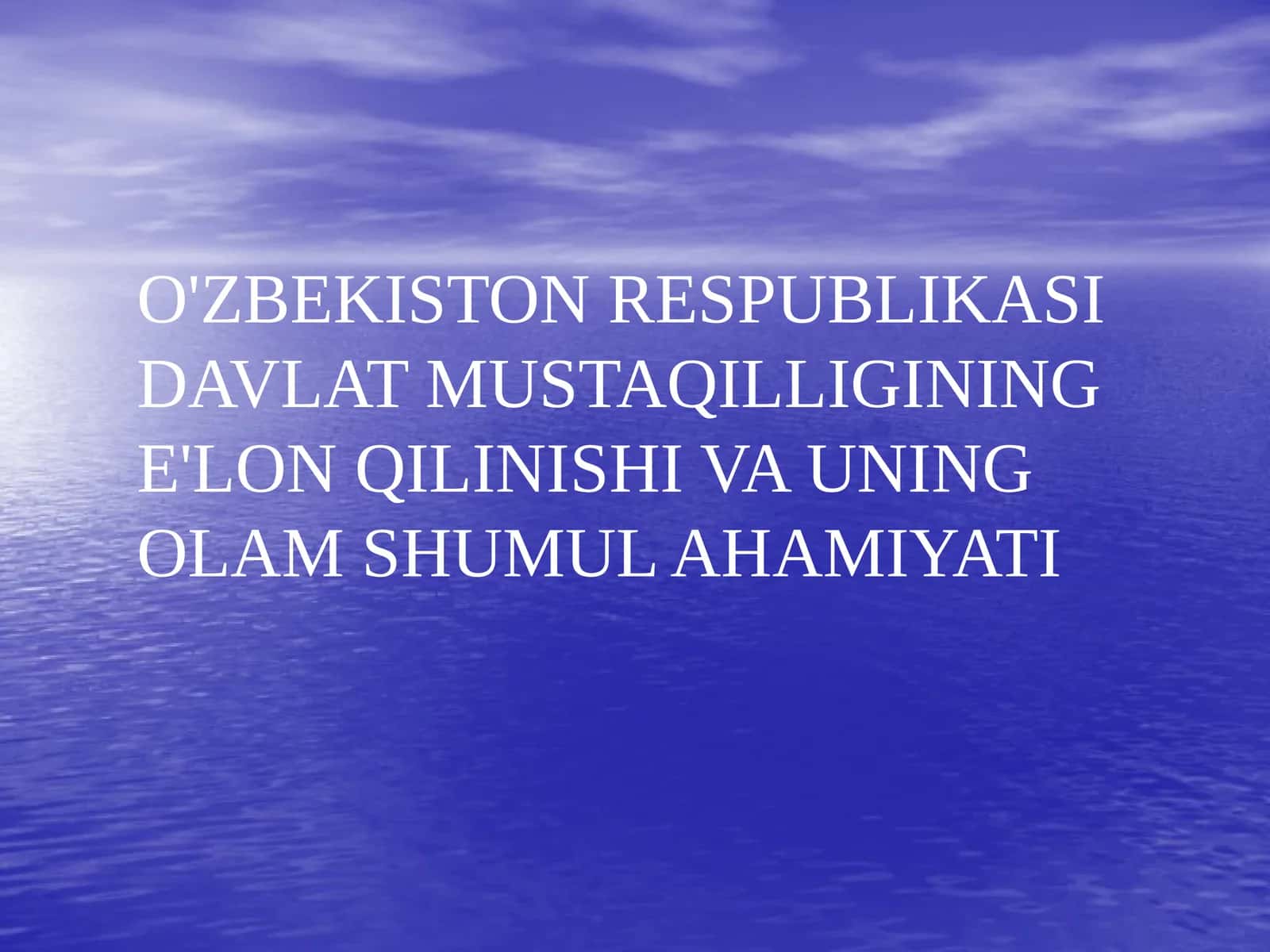 O'ZBEKISTON RESPUBLIKASI DAVLAT MUSTAQILLIGINING E'LON QILINISHI VA UNING OLAM SHUMUL AHAMIYATI 1