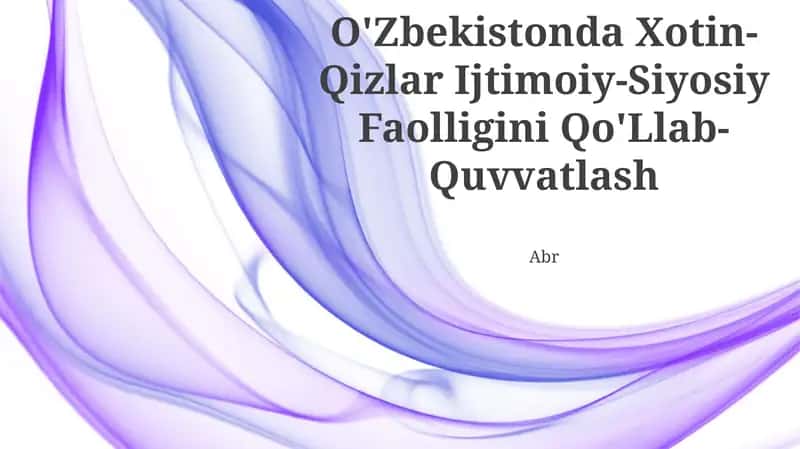 O'zbekistonda Xotin-Qizlar Ijtimoiy-Siyosiy Faolligini Qo‘Llab-Quvvatlash 1