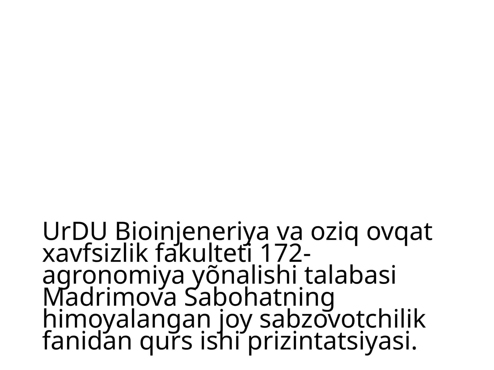 UrDUBioinjeneriyavaoziqovqatxavfsizlikfakulteti172-agronomiya yõnalishitalabasiMadrimovaSabohatninghimoyalanganjoysabzovotchilikfanidanqursishiprizintatsiyasi 1