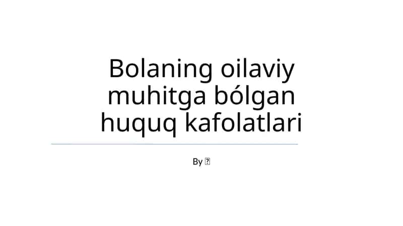 Bolaning oilaviy muhitga bólgan huquq kafolatlari 1