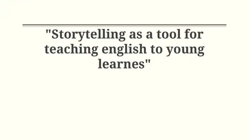 Storytelling as a tool for teaching english to young learnes 1