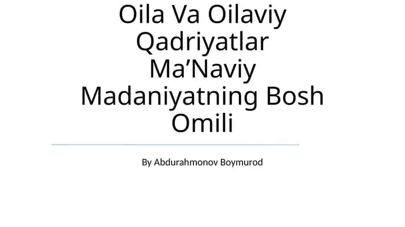Oila Va Oilaviy Qadriyatlar MaʼNaviy Madaniyatning Bosh Omili 1
