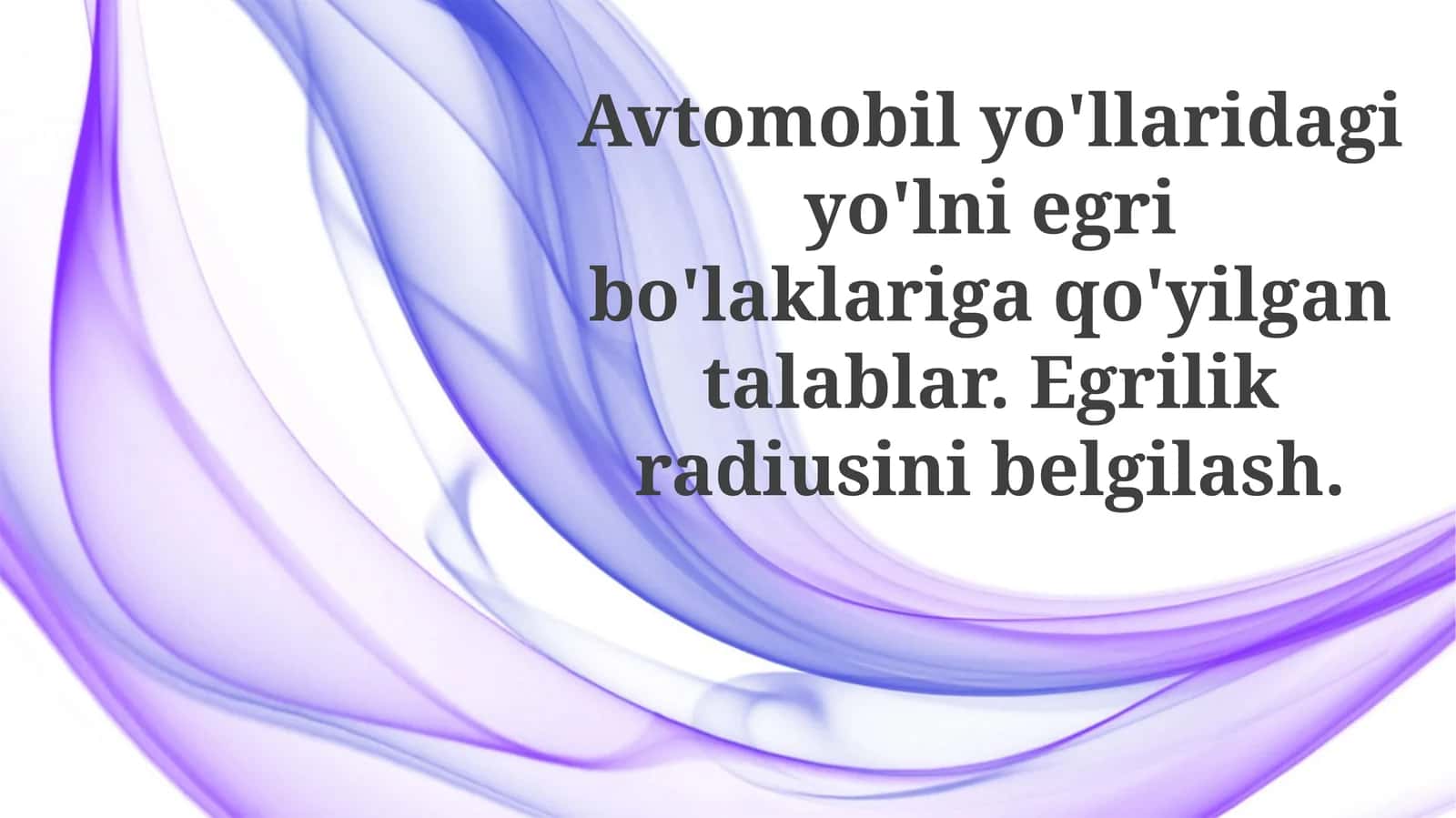 Avtomobilyo'llaridagi yo'lni egri bo'laklariga qo'yilg'antalablar. Egrilik radiusini belgilash 1