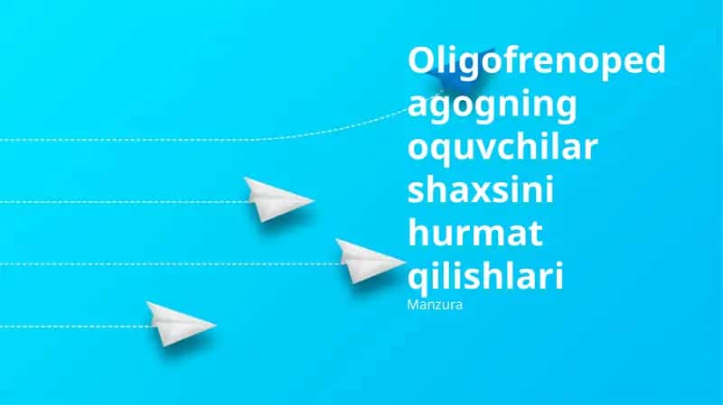 Oligofrenopedagogning oquvchilar shaxsini hurmat qilishlari 1