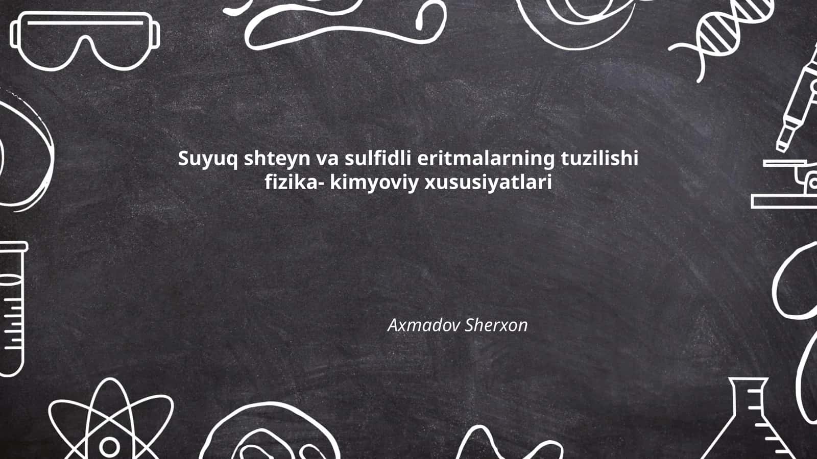 Suyuq shteyn va sulfidli eritmalarning tuzilishi fizika-kimyoviy xususiyatlari 1