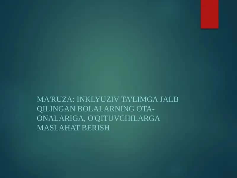 Ma'ruza: Inklyuziv Ta'limga Jalb Qilingan Bolalarning Ota-onalariga, O'qituvchilarga Maslahat Berish 1