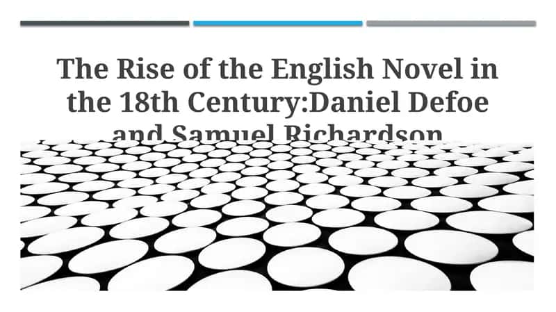 The Rise of the English Novel in the 18th Century: Daniel Defoe and Samuel Richardson 1