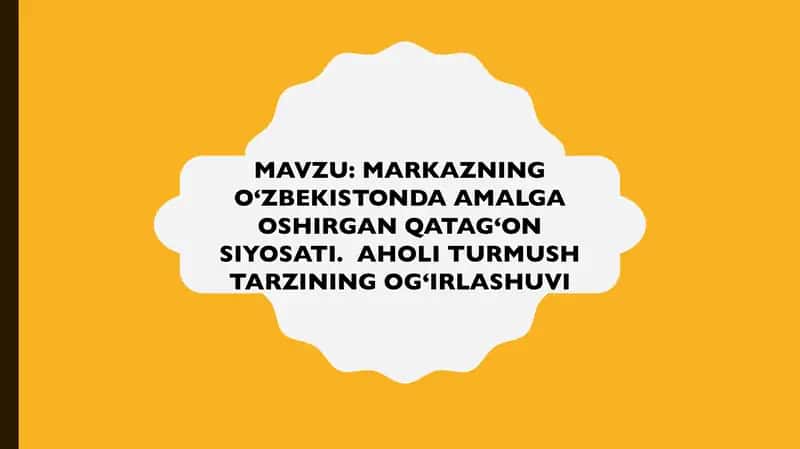 MARKAZNING O‘ZBEKISTONDA AMALGA OSHIRGAN QATAG‘ON SIYOSATI.  AHOLI TURMUSH TARZINING OG‘IRLASHUVI 1