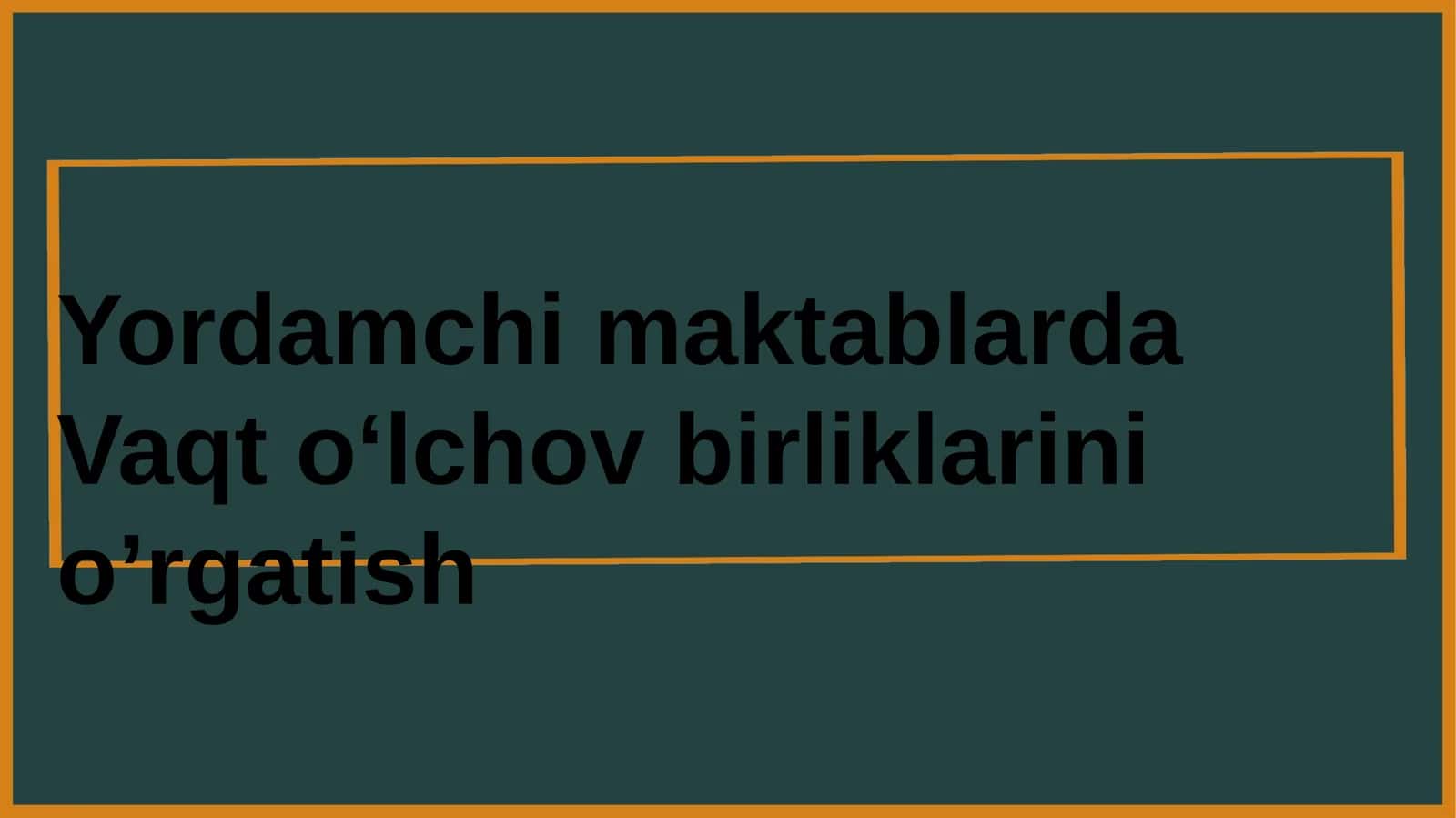 maktablarda Vaqt oʻlchov birliklarini oʻrgatish 1