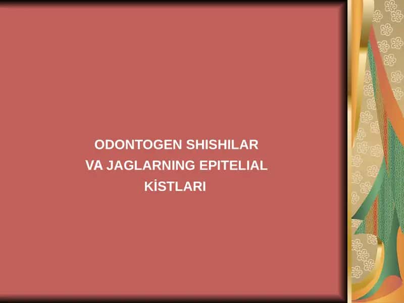 ODONTOGEN SHISHILAR VAJAGLARNING EPITELIAL KİSTLARI 1
