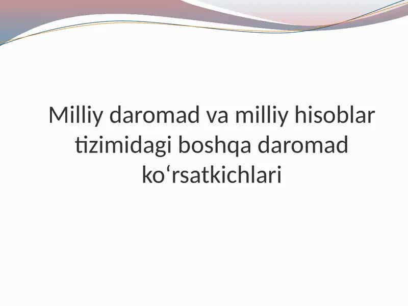 Milliy daromad va milliy hisoblar tizimidagi boshqa daromad ko‘rsatkichlari 1