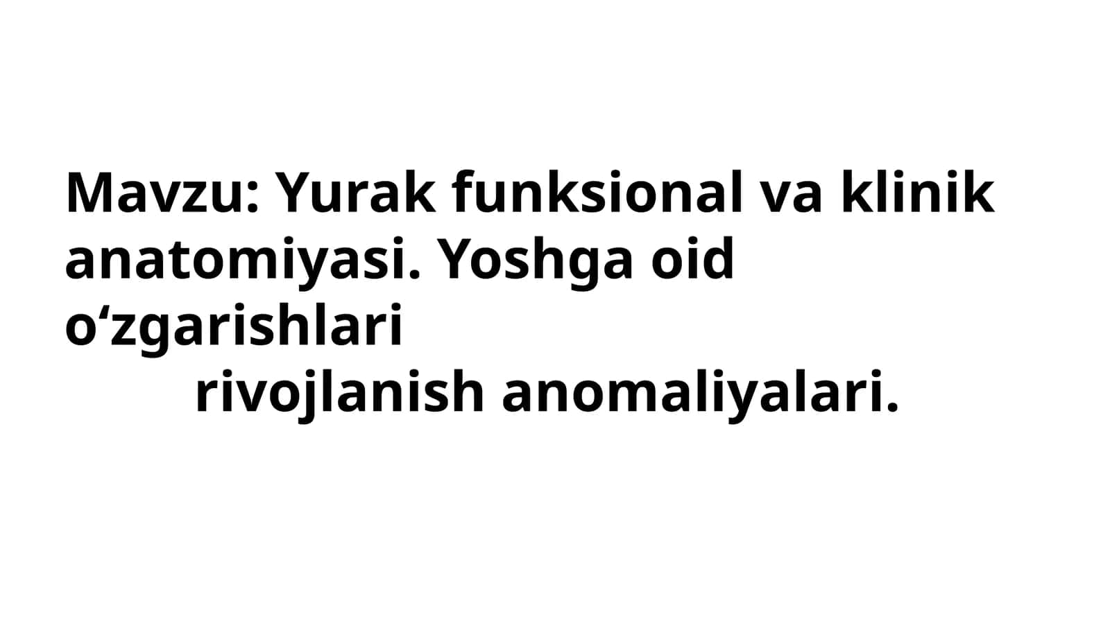 Yurak funksional va klinik anatomiyasi. Yoshga oid o‘zgarishlari rivojlanish anomaliyalari. 1